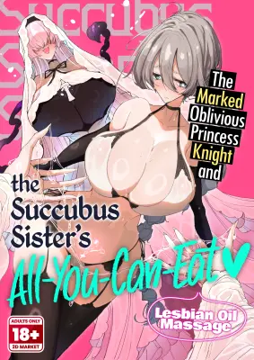 The Marked Oblivious Princess Knight and the Succubus Sister's All-You-Can-Eat Lesbian Oil Massage porno comics